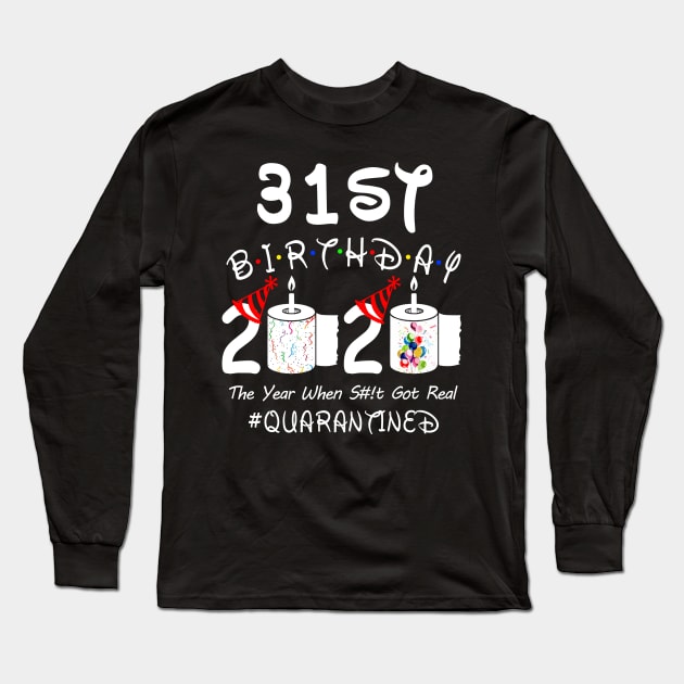 31st Birthday 2020 The Year When Shit Got Real Quarantined Long Sleeve T-Shirt by Rinte